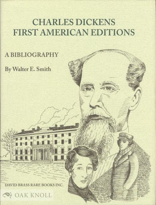 Order Nr. 133468 CHARLES DICKENS: A BIBLIOGRAPHY OF HIS FIRST AMERICAN EDITIONS 1836 - 1870....