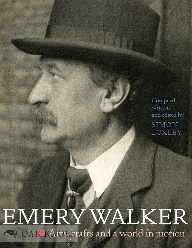 Order Nr. 133470 EMERY WALKER: ARTS, CRAFTS, AND A WORLD IN MOTION. Simon Loxley.