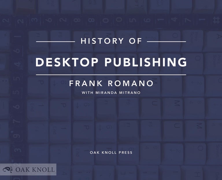 Order Nr. 133473 HISTORY OF DESKTOP PUBLISHING. Frank Romano, with Miranda Mitrano.