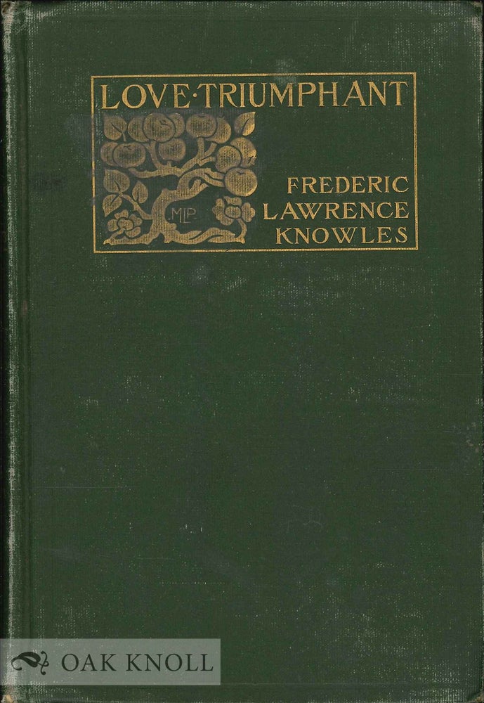 Order Nr. 133488 LOVE TRIUMPHANT: A BOOK OF POEMS. Frederic Lawrence Knowles.