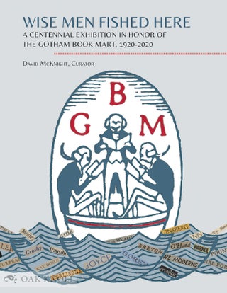Order Nr. 133693 WISE MEN FISHED HERE: A CENTENNIAL EXHIBITION IN HONOR OF THE GOTHAM BOOK MART,...