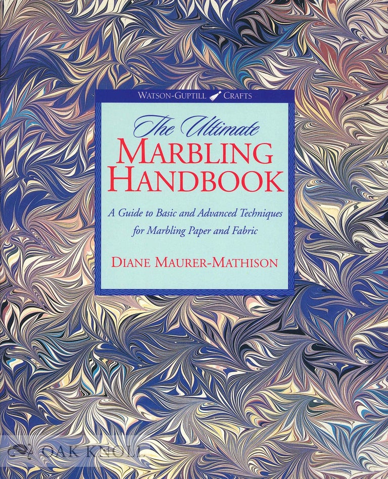 Order Nr. 133786 THE ULTIMATE MARBLING HANDBOOK: A GUIDE TO BASIC AND ADVANCED TECHNIQUES FOR MARBLING PAPER AND FABRIC. Diane V. Maurer-Mathison.