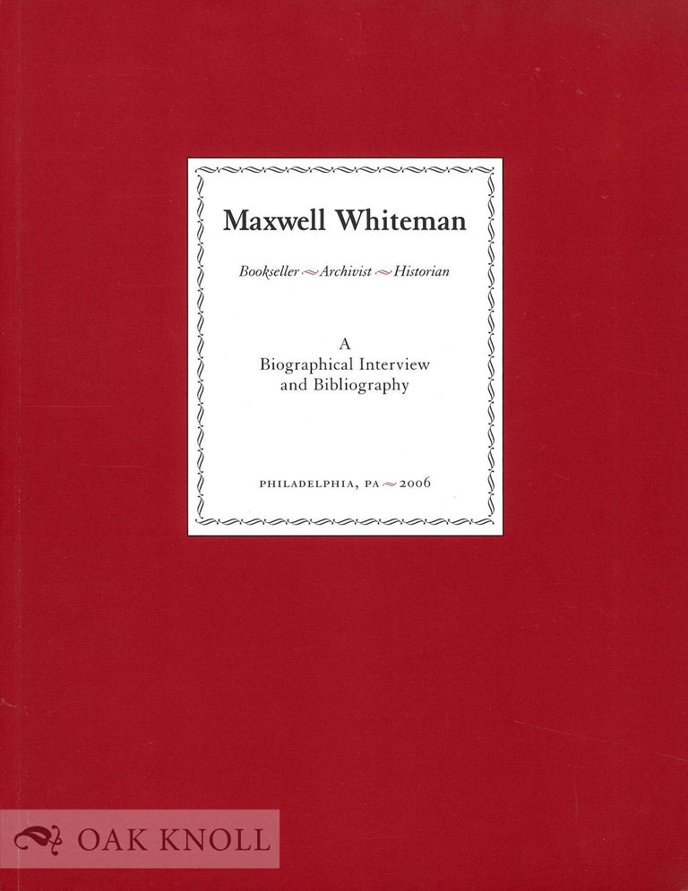 Order Nr. 133994 MAXWELL WHITEMAN: BOOKSELLER-ARCHIVIST-HISTORIAN: A BIOGRAPHICAL INTERVIEW AND BIBLIOGRAPHY.