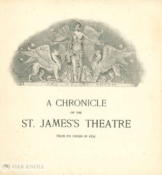 A CHRONICLE OF THE ST. JAMES'S THEATRE FROM ITS ORIGIN IN 1835.