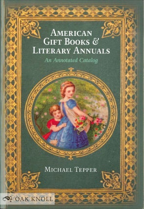 Order Nr. 134206 AMERICAN GIFT BOOKS & LITERARY ANNUALS: AN ANNOTATED CATALOG. Michael Tepper