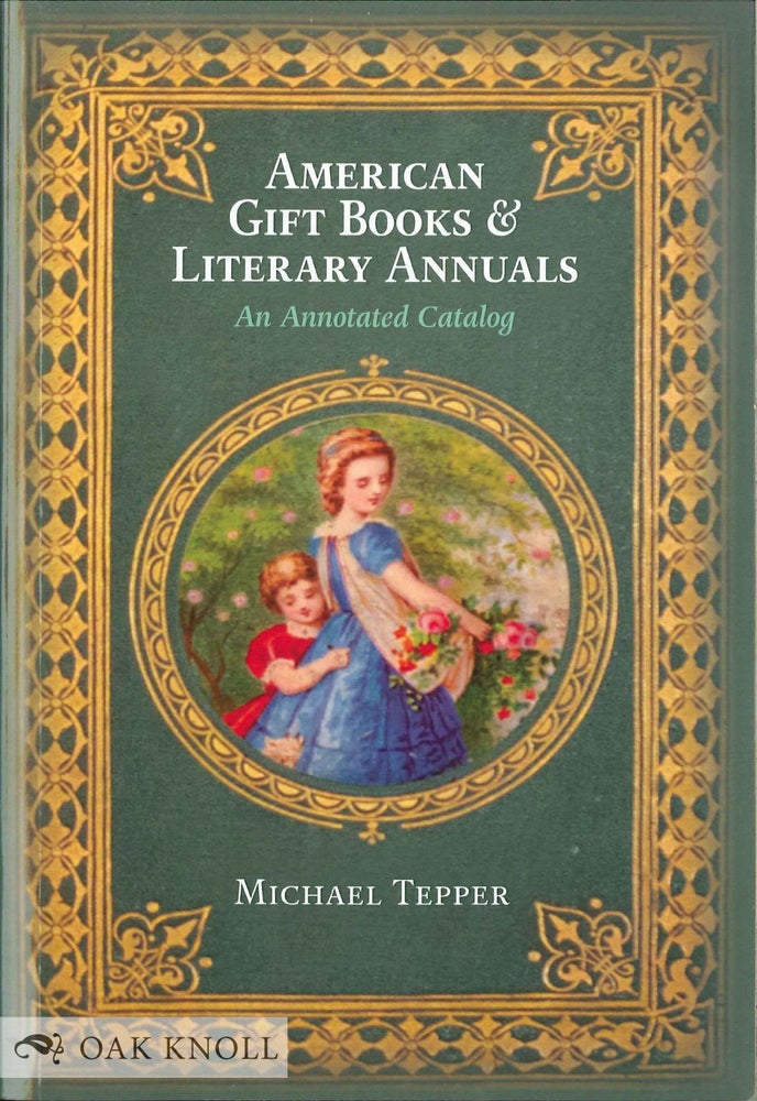 Order Nr. 134206 AMERICAN GIFT BOOKS & LITERARY ANNUALS: AN ANNOTATED CATALOG. Michael Tepper.