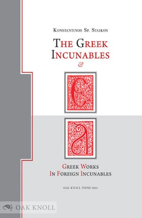 Order Nr. 134215 THE GREEK INCUNABLES & GREEK WORKS IN FOREIGN INCUNABLES. Konstantinos Sp Staikos