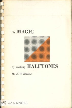 Order Nr. 134245 THE MAGIC OF MAKING HALFTONES. K. W. Beattie