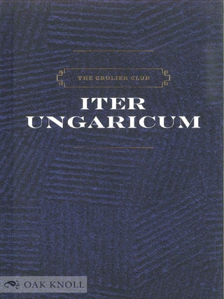 THE GROLIER CLUB ITER UNGARICUM.