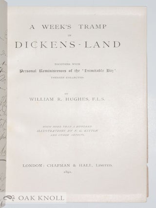 A WEEK'S TRAMP IN DICKENS-LAND. TOGETHER WITH PERSONAL REMINISCENCES OF THE 'INIMITABLE BOZ' THERIN COLLECTED.