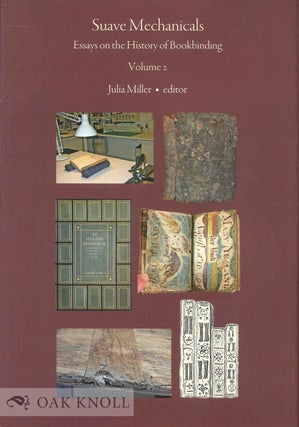 Order Nr. 134431 SUAVE MECHANICALS: ESSAYS ON THE HISTORY OF BOOKBINDING, VOLUME 2. Julia Miller