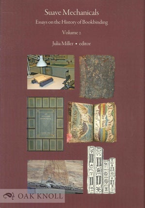 Order Nr. 134431 SUAVE MECHANICALS: ESSAYS ON THE HISTORY OF BOOKBINDING, VOLUME 2. Julia Miller