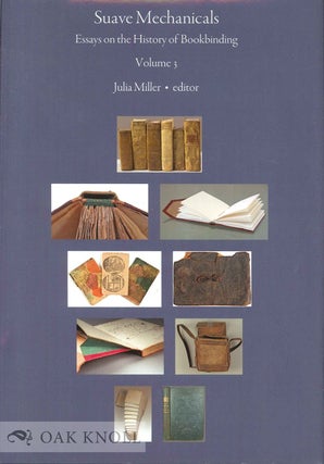 Order Nr. 134432 SUAVE MECHANICALS: ESSAYS ON THE HISTORY OF BOOKBINDING, VOLUME 3. Julia Miller