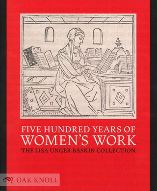 Order Nr. 134583 FIVE HUNDRED YEARS OF WOMEN'S WORK: THE LISA UNGER BASKIN COLLECTION. Naomi L....