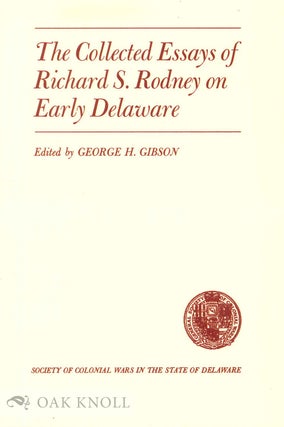 Order Nr. 134617 THE COLLECTED ESSAYS OF RICHARD S. RODNEY ON EARLY DELAWARE. George H. Gibson