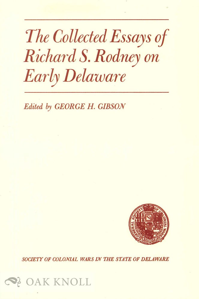 Order Nr. 134617 THE COLLECTED ESSAYS OF RICHARD S. RODNEY ON EARLY DELAWARE. George H. Gibson.