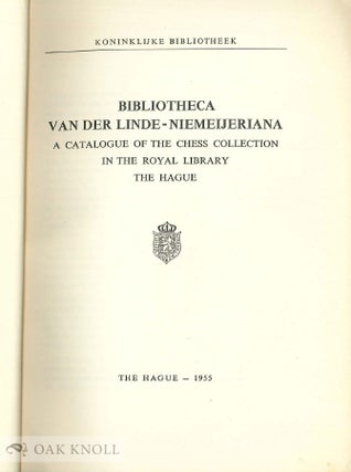 BIBLIOTHECA VAN DER LINDE-NIEMEIJERIANA: A CATALOGUE OF THE CHESS COLLECTION IN THE ROYAL LIBRARY, THE HAGUE FOREWORD BY L. BRUMMEL.