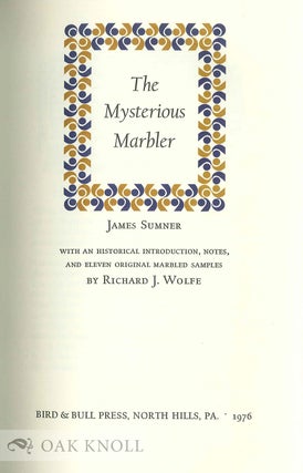 THE MYSTERIOUS MARBLER WITH AN HISTORICAL INTRODUCTION, NOTES AND 11 ORIGINAL MARBLED SAMPLES BY RICHARD J. WOLFE.