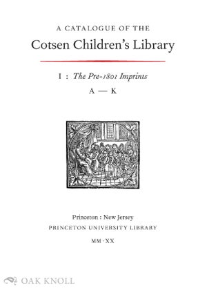 CATALOGUE OF THE COTSEN CHILDREN'S LIBRARY: THE PRE-1801 IMPRINTS, (VOLS. I & II)