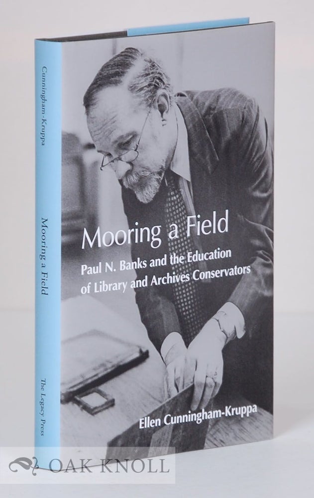 Order Nr. 134837 MOORING A FIELD: PAUL N. BANKS AND THE EDUCATION OF LIBRARY AND ARCHIVES CONSERVATORS. Ellen Cunningham-Kruppa.