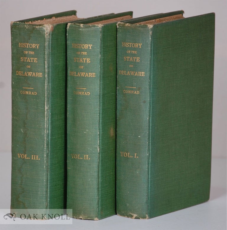 Order Nr. 134853 HISTORY OF THE STATE OF DELAWARE FROM THE EARLIEST SETTLEMENTS TO THE YEAR 1907. Henry C. Conrad.