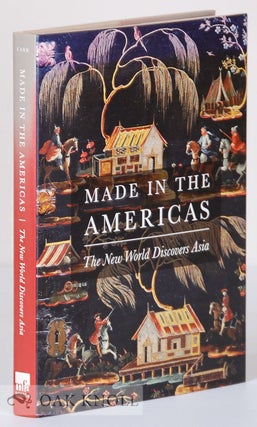 Order Nr. 134868 MADE IN THE AMERICAS: THE NEW WORLD DISCOVERS ASIA. Dennis Carr