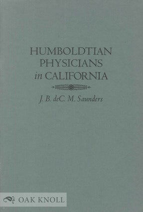 Order Nr. 134885 HUMBOLDTIAN PHYSICIANS IN CALIFORNIA. J. B. DeC. M. Saunders