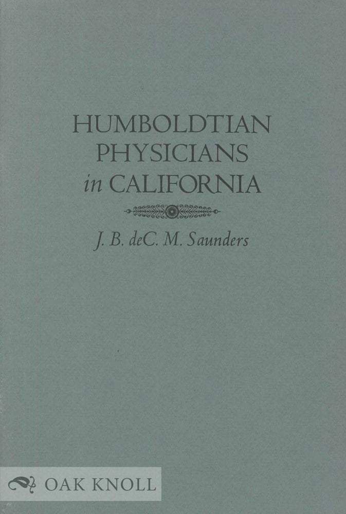 Order Nr. 134885 HUMBOLDTIAN PHYSICIANS IN CALIFORNIA. J. B. DeC. M. Saunders.