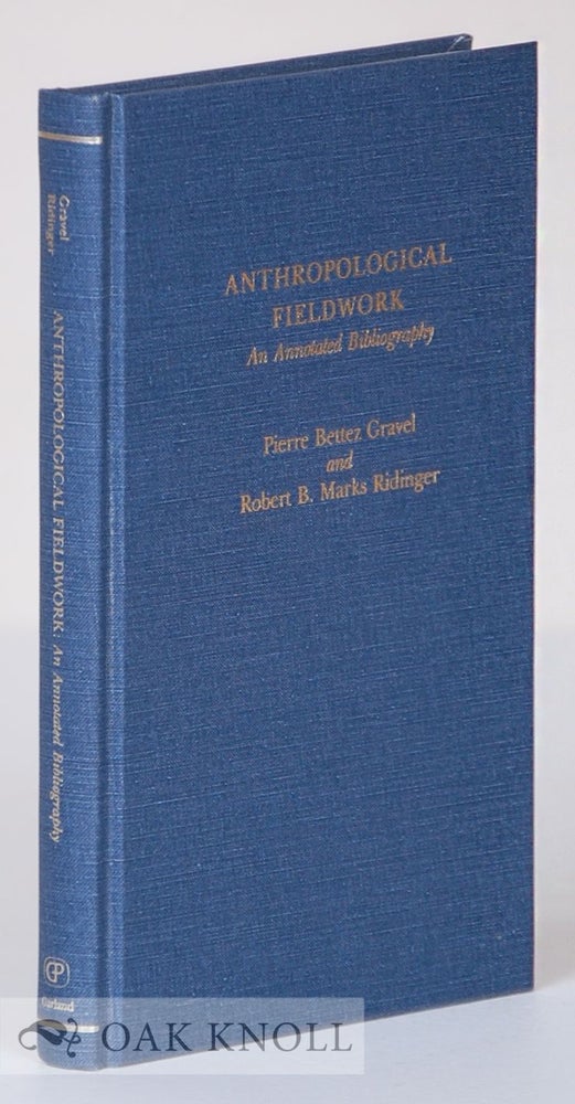 Order Nr. 134908 ANTHROPOLOGICAL FIELDWORK: AN ANNOTATED BIBLIOGRAPHY. Pierre Bettez Gravel, Robert B. Marks Ridinger.