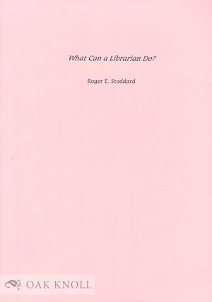 Order Nr. 134913 WHAT CAN A LIBRARIAN DO? Roger E. Stoddard