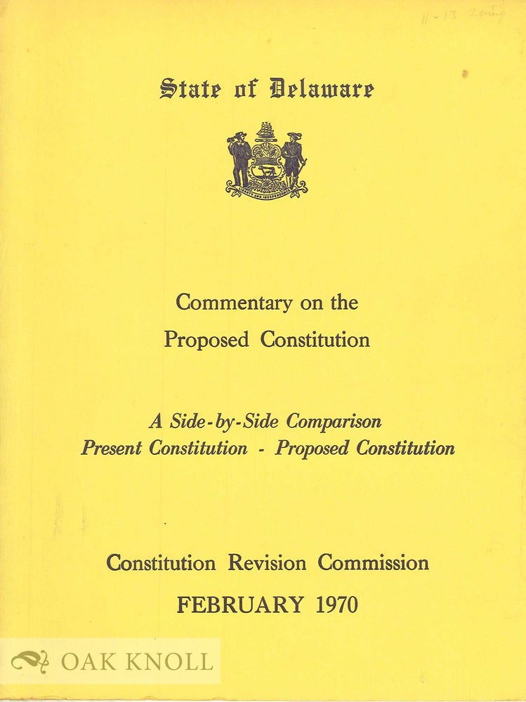 Order Nr. 134931 STATE OF DELAWARE: COMMENTARY ON THE PROPOSED CONSTITUTION, A SIDE-BY-SIDE COMPARISON PRESENT CONSTITUTION-PROPOSED CONSTITUTION.