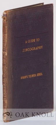 Order Nr. 134983 ZINCOGRAPHY, A PRACTICAL GUIDE TO THE ART AS PRACTISED IN CONNEXION WITH...