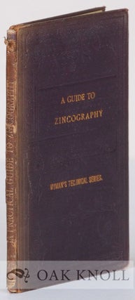 Order Nr. 134983 ZINCOGRAPHY, A PRACTICAL GUIDE TO THE ART AS PRACTISED IN CONNEXION WITH...