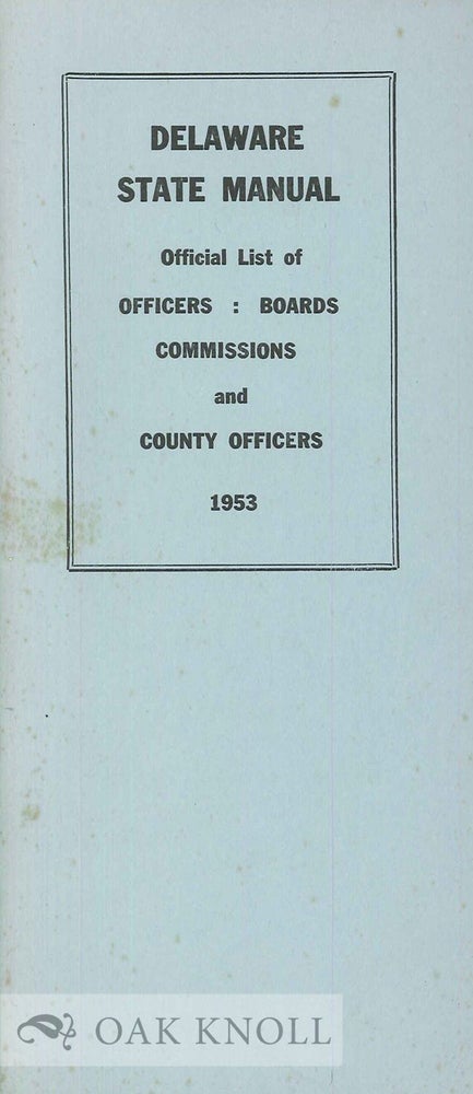 Order Nr. 135068 DELAWARE STATE MANUAL CONTAINING OFFICIAL LIST OF OFFICERS BOARDS, COMMISSIONS AND COUNTY OFFICERS 1953.