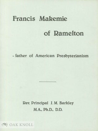 Order Nr. 135081 FRANCIS MAKEMIE OF RAMELTON FATHER OF AMERICAN PRESBYTERIANISM. J. M. Barkley