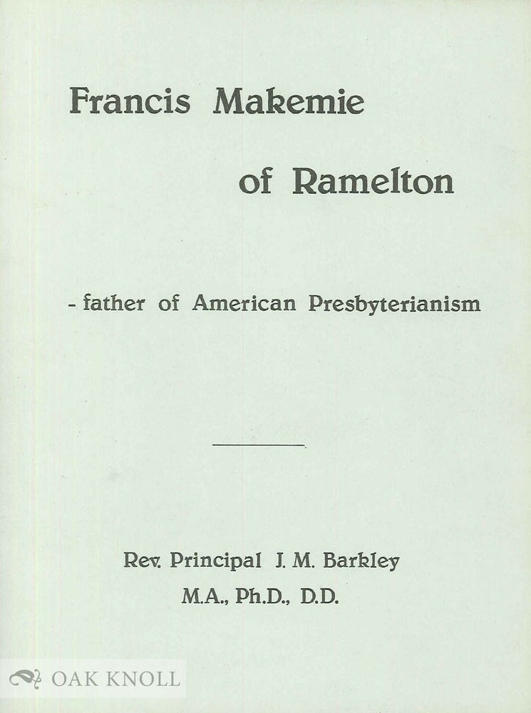Order Nr. 135081 FRANCIS MAKEMIE OF RAMELTON FATHER OF AMERICAN PRESBYTERIANISM. J. M. Barkley.