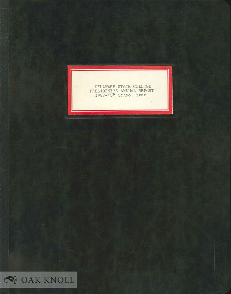 Order Nr. 135106 DELAWARE STATE COLLEGE PRESIDENT'S ANNUAL REPORT 1957-58 SCHOOL YEAR.