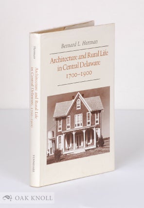 Order Nr. 135110 ARCHITECTURE AND RURAL LIFE IN CENTRAL DELAWARE, 1700-1900. Bernard L. Herman