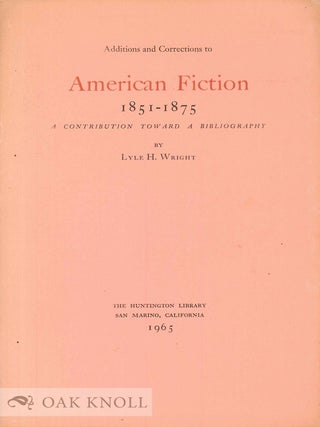 Order Nr. 135213 ADDITIONS AND CORRECTIONS TO AMERICAN FICTION, A CONTRIBUTION TOWARD A...