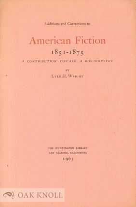 Order Nr. 135213 ADDITIONS AND CORRECTIONS TO AMERICAN FICTION, A CONTRIBUTION TOWARD A...