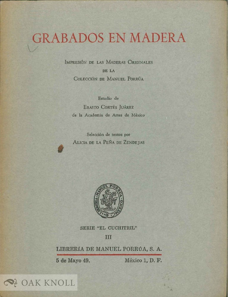Order Nr. 135436 GRABADOS EN MADERA. IMPRESIÓN DE LAS MADERAS ORIGINALES DE LA COLECCIÓN DE MANUEL PORRÚA. SELECCIÓN DE TEXTOS POR ALICIA DE LA PEÑA DE ZENDEJAS. Erasto Cortés Juárez.