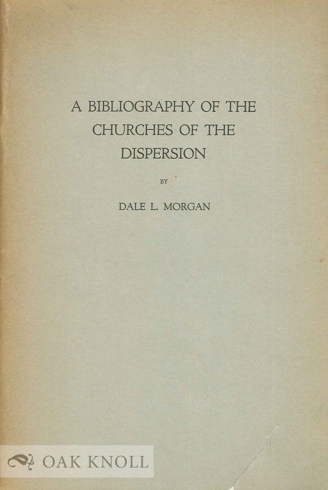 Order Nr. 135489 BIBLIOGRAPHY OF THE CHURCHES OF THE DISPERSION. Dale L. Morgan.