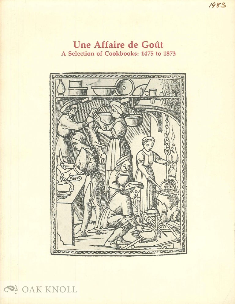 Order Nr. 135507 UNE AFFAIRE DE GOUT. A SELECTION OF COOKBOOKS: 1475 TO 1873 FROM THE LIBRARY OF DR. AND MRS. JOHN TALBOT GERNON. Pegram Harrison.