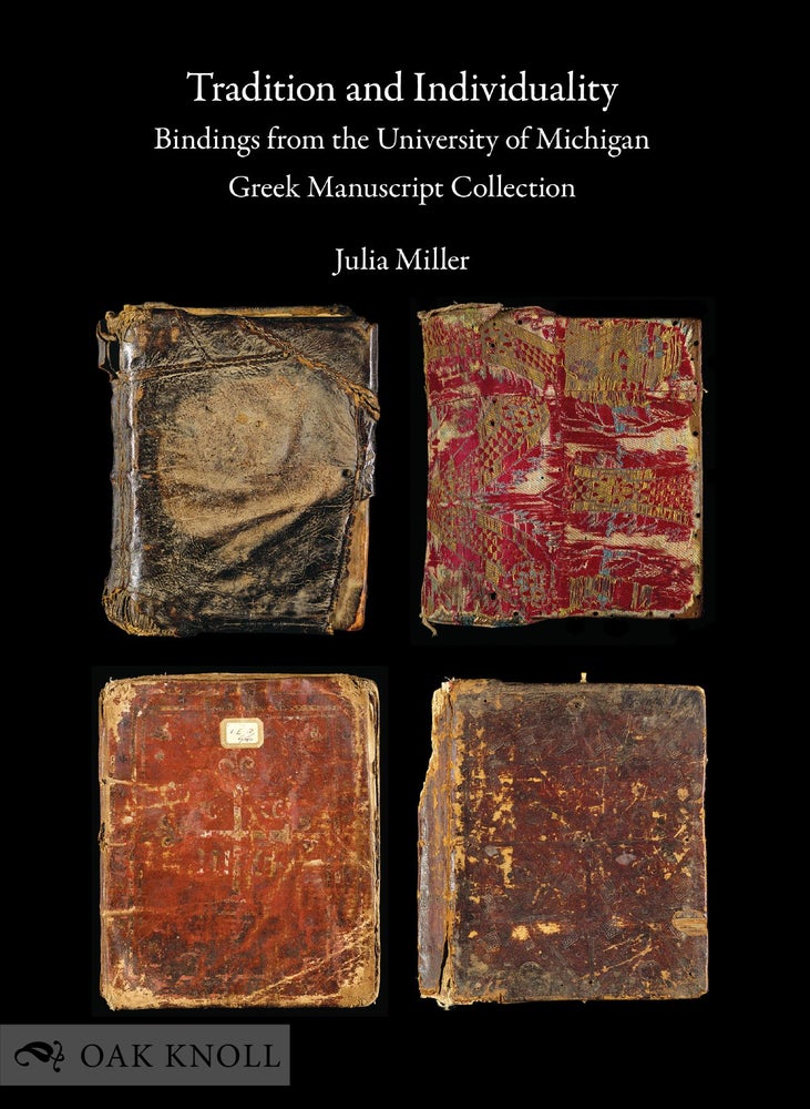 Order Nr. 135554 TRADITION AND INDIVIDUALITY: BINDINGS FROM THE UNIVERSITY OF MICHIGAN GREEK MANUSCRIPT COLLECTION. Julia Miller.
