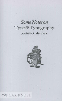Order Nr. 135587 SOME NOTES ON TYPE & TYPOGRAPHY. Andrew R. Andrews