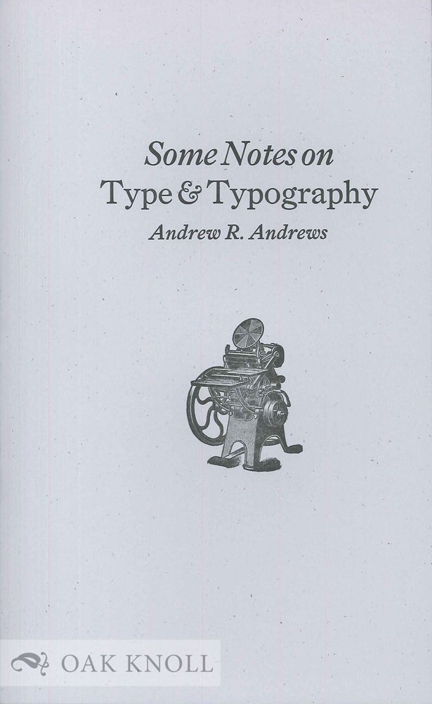 Order Nr. 135587 SOME NOTES ON TYPE & TYPOGRAPHY. Andrew R. Andrews.
