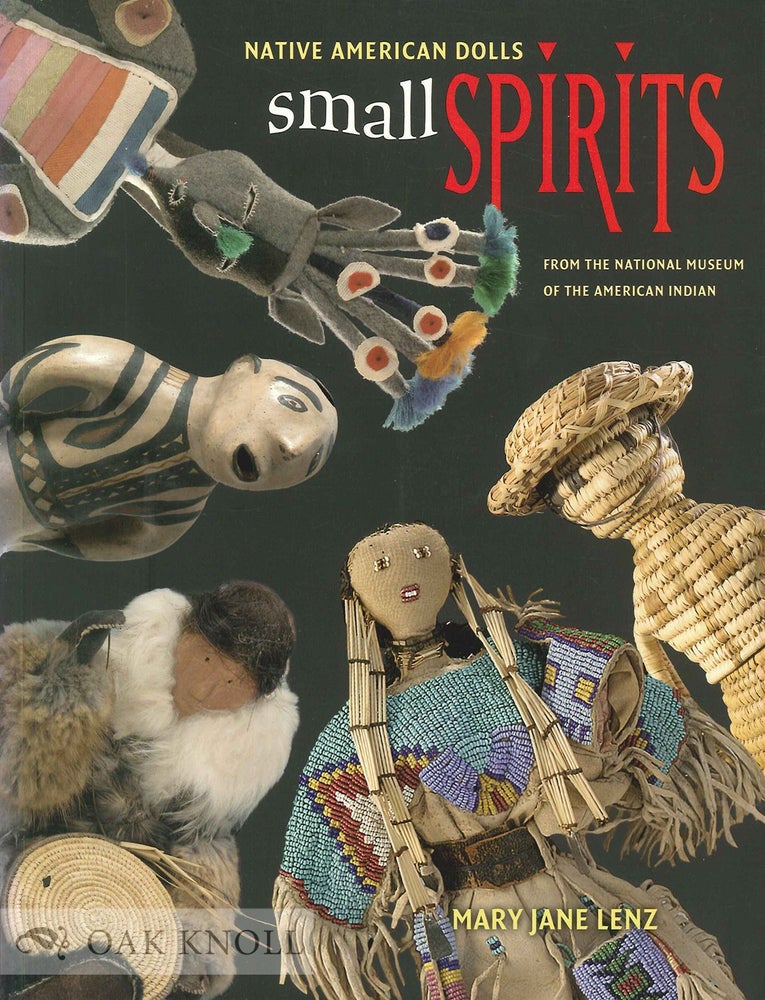 Order Nr. 135597 SMALL SPIRITS: NATIVE AMERICAN DOLLS FROM THE NATIONAL MUSEUM OF THE AMERICAN INDIAN. Mary Jane Lenz.