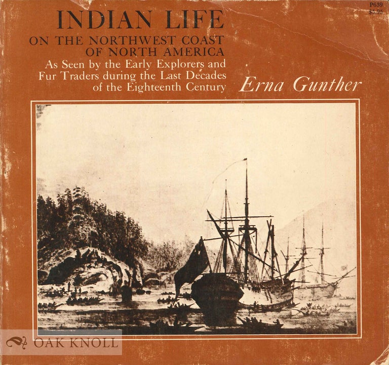 Order Nr. 135641 INDIAN LIFE ON THE NORTHWEST COAST OF NORTH AMERICA, AS SEEN BY THE EARLY EXPLORERS AND FUR TRADERS DURING THE LAST DECADES OF THE EIGHTEENTH CENTURY. Erna Gunther.