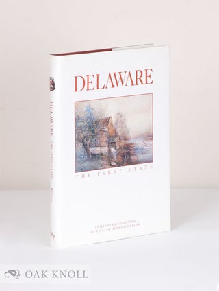 Order Nr. 135741 DELAWARE, THE FIRST STATE. AN ILLUSTRATED HISTORY. William Henry Williams