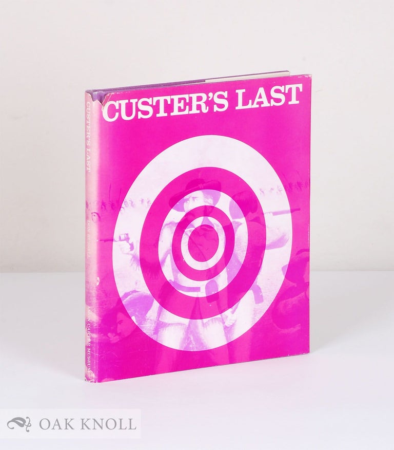 Order Nr. 135746 CUSTER'S LAST: OR, THE BATTLE OF THE LITTLE BIG HORN IN PICTURESQUE PERSPECTIVE, BEING A PICTORIAL REPRESENTATION OF THE LATE AND UNFORTUNATE ... AND ICONOCLASTS OF HIS DAY AND AFTER. Don Russell.